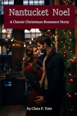 Nantucket Noel: A Classic Christmas Romance Story by Tate, Clara P.