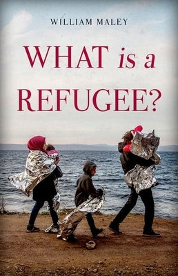 What Is a Refugee? by Maley, William