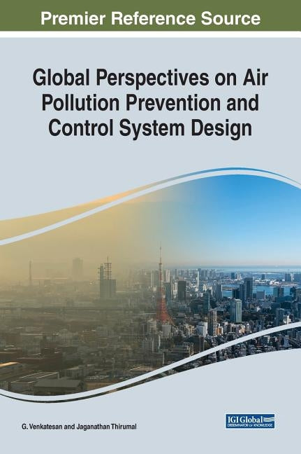 Global Perspectives on Air Pollution Prevention and Control System Design by Venkatesan, G.
