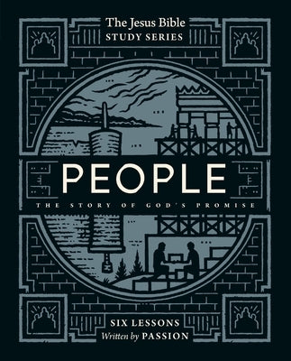 People Bible Study Guide: The Story of God's Promise by Passion Publishing