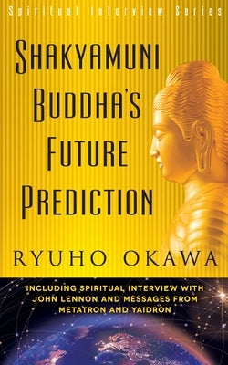 Shakyamuni Buddha's Future Prediction by Okawa, Ryuho