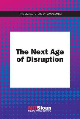 The Next Age of Disruption by Mit Sloan Management Review