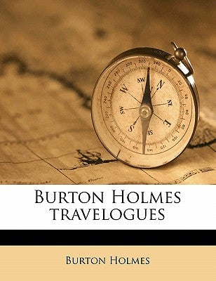 Burton Holmes travelogues Volume 10 by Holmes, Burton