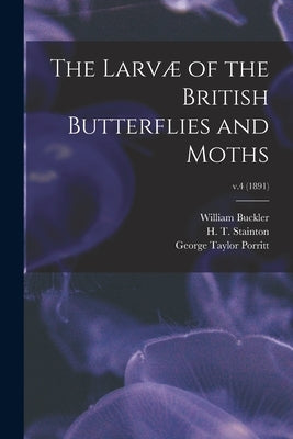 The Larvæ of the British Butterflies and Moths; v.4 (1891) by Buckler, William 1814-1884