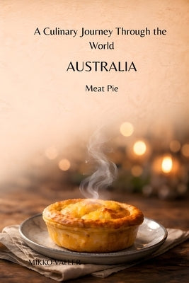 A Culinary Journey Through the World: Australia: Meat Pie by Valler, Mikko