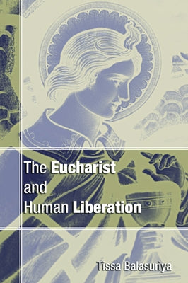 Eucharist and Human Liberation by Balasuriya, Tissa