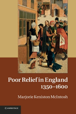 Poor Relief in England, 1350-1600 by McIntosh, Marjorie Keniston