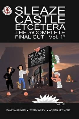Sleaze Castle Etcetera: The inComplete Final Cut by McKinnon, Dave