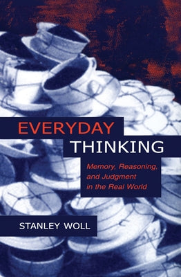 Everyday Thinking: Memory, Reasoning, and Judgment in the Real World by Woll, Stanley