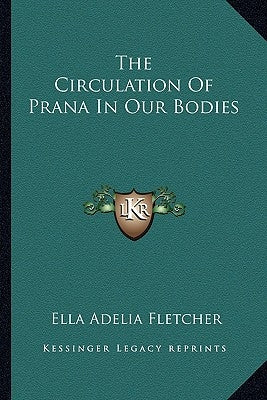 The Circulation of Prana in Our Bodies by Fletcher, Ella Adelia