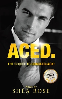Aced.: The sequel to CrackerJack! by Rose, Shea