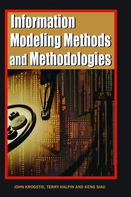 Information Modeling Methods and Methodologies (Adv. Topics of Database Research) by Krogstie, John