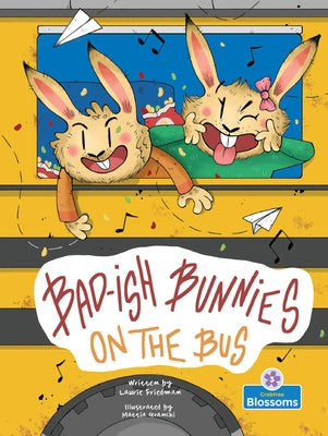 Bad-Ish Bunnies on the Bus by Friedman, Laurie