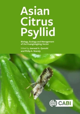 Asian Citrus Psyllid: Biology, Ecology and Management of the Huanglongbing Vector by Qureshi, Jawwad A.