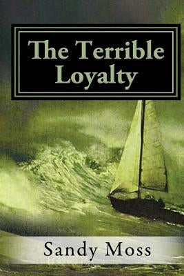 The Terrible Loyalty by Moss, Sandy