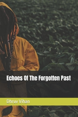 Echoes Of The Forgotten Past by Vihan, Dhruv