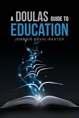 A Doula's guide to Education by Keval-Baxter, Jemmais