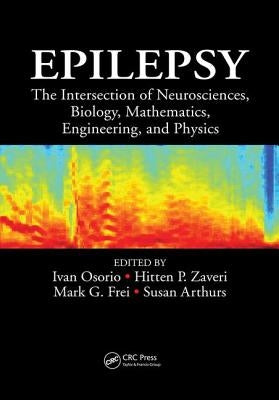 Epilepsy: The Intersection of Neurosciences, Biology, Mathematics, Engineering, and Physics by Osorio, Ivan
