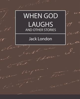 When God Laughs and Other Stories by London, Jack