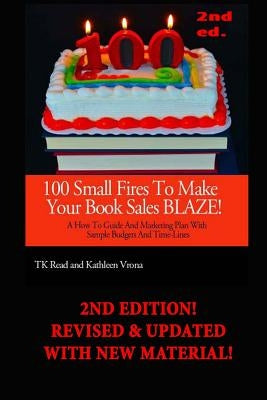 100 Small Fires to Make Your Book Sales BLAZE!: A How-to Guide and Marketing Plan with Sample Budgets and Time-lines by Vrona, Kathleen