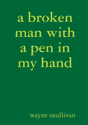 A broken man with a pen in my hand by Osullivan, Wayne