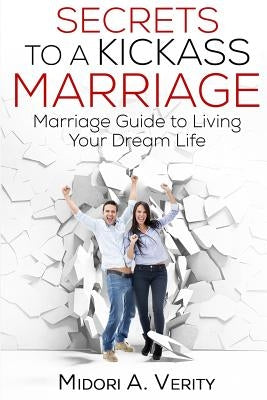 Secrets to a Kickass Marriage: Marriage Guide to Living Your Dream Life by Bratton, Susan