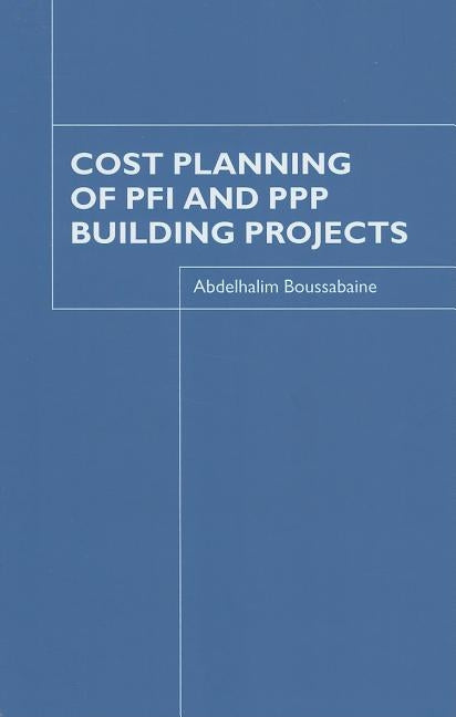 Cost Planning of PFI and PPP Building Projects by Boussabaine, Abdelhalim