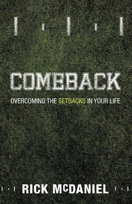Comeback: Overcoming the Setbacks in Your Life by McDaniel, Rick