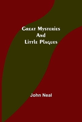 Great Mysteries and Little Plagues by Neal, John