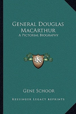 General Douglas MacArthur: A Pictorial Biography by Schoor, Gene