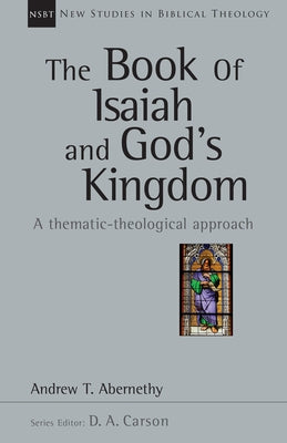 The Book of Isaiah and God's Kingdom: A Thematic-Theological Approach by Abernethy, Andrew
