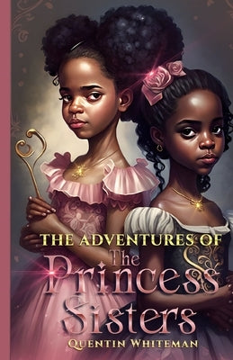 The Adventures Of the Princess Sisters by Whiteman, Quentin D.