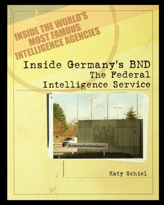 Inside Germany's BND: The Federal Intelligence Service by Schiel, Katy