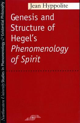 Genesis and Structure of Hegel's Phenomenology of Spirit by Hyppolite, Jean