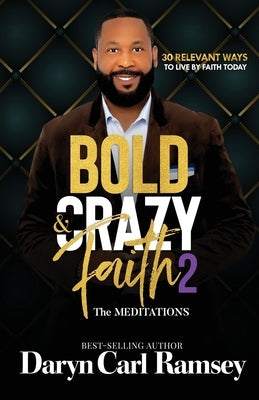 Bold & Crazy Faith 2 by Ramsey, Daryn Carl