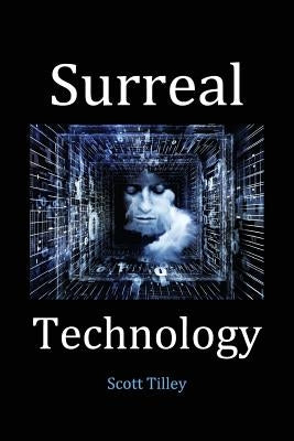 Surreal Technology by Tilley, Scott