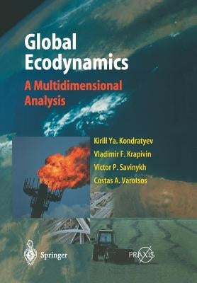 Global Ecodynamics: A Multidimensional Analysis by Kondratyev, Kirill Y.