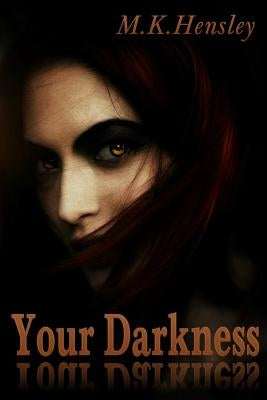 Your Darkness by Hensley, M. K.