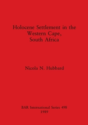 Holocene Settlement in the Western Cape, South Africa by Hubbard, Nicola N.