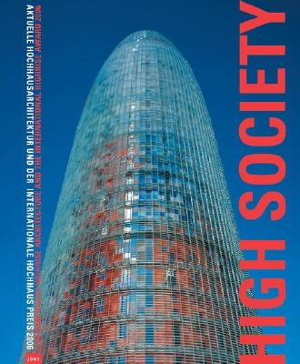 High Society: Contemporary Highrise Architecture and the International Higrise Award: Aktuelle Hochhausarchitektur Und Der Internationale Hochhausprei by Gräwe, Christina