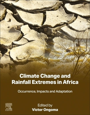 Climate Change and Rainfall Extremes in Africa: Occurrence, Impacts and Adaptation by Ongoma, Victor