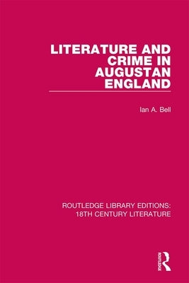 Literature and Crime in Augustan England by Bell, Ian a.