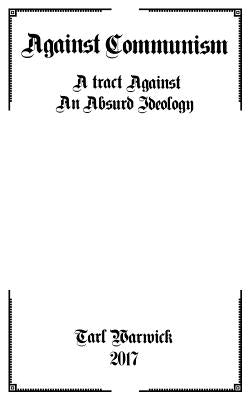 Against Communism: A Tract Against an Absurd Ideology by Warwick, Tarl