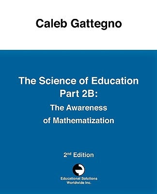 The Science of Education Part 2B: The Awareness of Mathematization by Gattegno, Caleb