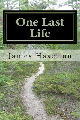 One Last Life by Haselton, James C.