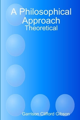 A Philosophical Approach - Theoretical by Gibson, Garrison Clifford