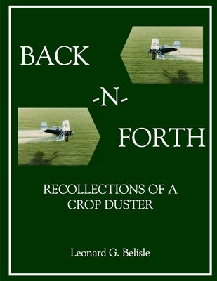 Back-N-Forth: Recollections of a Crop Duster (B&W Paperback) by Belisle, Leonard