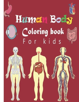 human body coloring book for kids: human body coloring book for kids is a body organ, body parts coloring book by Publishing, Raven Pascall