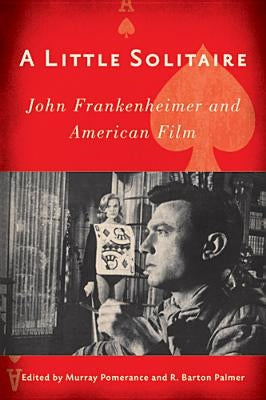 A Little Solitaire: John Frankenheimer and American Film by Pomerance, Murray