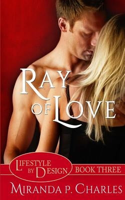 Ray of Love (Lifestyle by Design Book 3) by Charles, Miranda P.